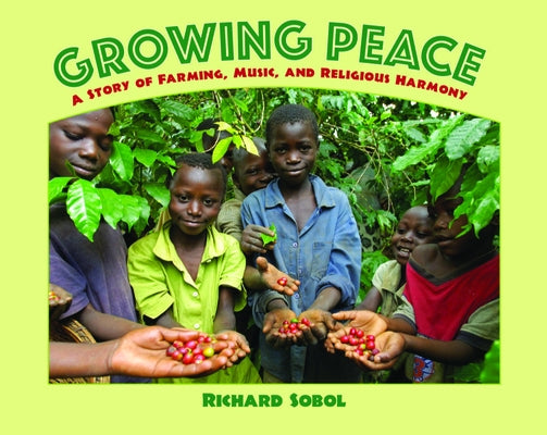 Growing Peace: A Story of Farming, Music, and Religious Harmony by Sobol, Richard