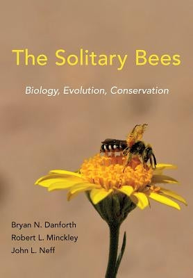 The Solitary Bees: Biology, Evolution, Conservation by Danforth, Bryan N.