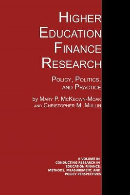 Higher Education Finance Research: Policy, Politics, and Practice by McKeown-Moak, Mary P.