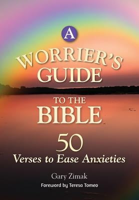 A Worrier's Guide to the Bible: 50 Verses to Ease Anxieties by Zimak, Gary