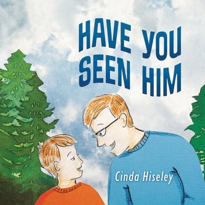 Have You Seen Him by Hiseley, Cinda