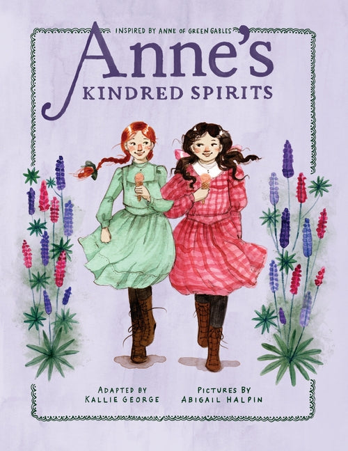 Anne's Kindred Spirits: Inspired by Anne of Green Gables by George, Kallie