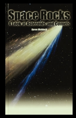 Space Rocks: A Look at Asteroids and Comets by Waldeck, Aaron