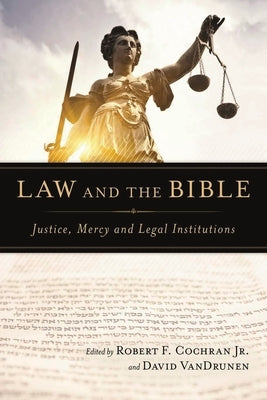 Law and the Bible: Justice, Mercy and Legal Institutions by Cochran, Robert F.