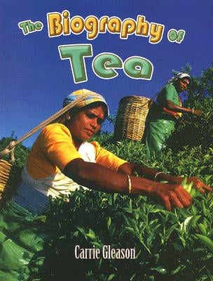 The Biography of Tea by Gleason, Carrie