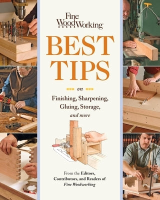 Fine Woodworking Best Tips on Finishing, Sharpening, Gluing, Storage, and More by Editors Contributors & Readers of Fine W