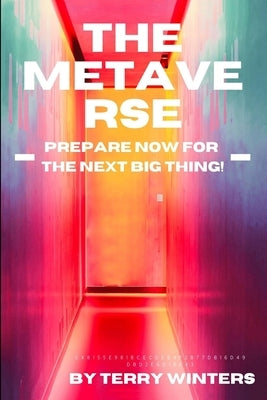 The Metaverse: Prepare Now for the Next Big Thing by Winters, Terry