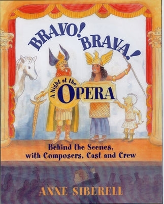 Bravo! Brava! a Night at the Opera: Behind the Scenes with Composers, Cast, and Crew by Siberell, Anne