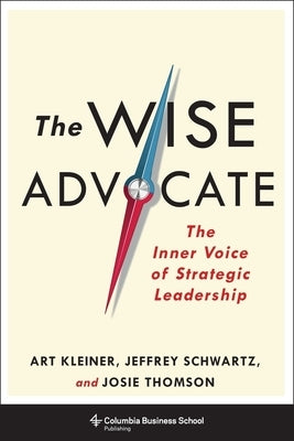 The Wise Advocate: The Inner Voice of Strategic Leadership by Kleiner, Art