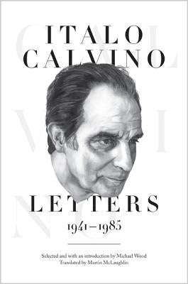 Italo Calvino: Letters, 1941-1985 - Updated Edition by Calvino, Italo