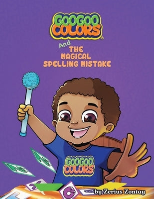 Goo Goo Colors and The Magical Spelling Mistake by Zontay, Zerius