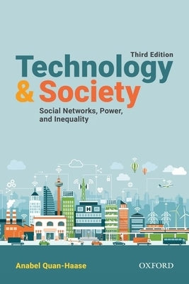 Technology and Society: Social Networks, Power, and Inequality by Quan-Haase, Anabel