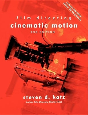 Film Directing Cinematic Motion: A Workshop for Staging Scenes by Katz, Steven D.