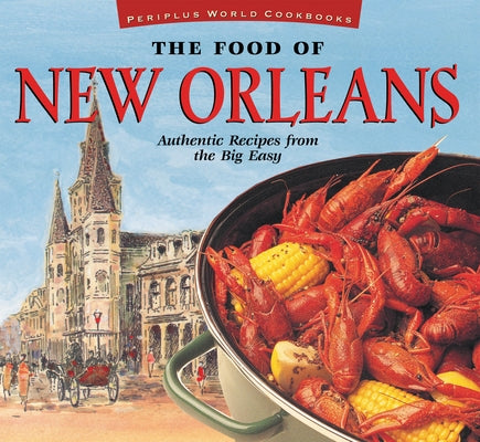 The Food of New Orleans: Authentic Recipes from the Big Easy [Cajun & Creole Cookbook, Over 80 Recipes] by DeMers, John