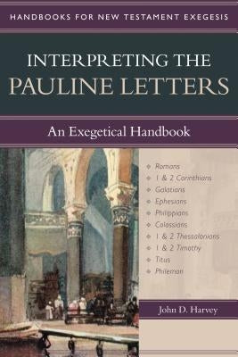 Interpreting the Pauline Letters: An Exegetical Handbook by Harvey, John