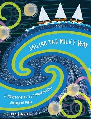 Sailing the Milky Way: A Passport to the Unimagined by Ferriter, Eileen