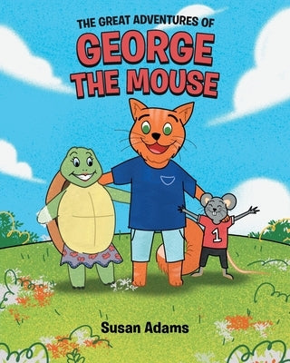 The Great Adventures of George the Mouse by Adams, Susan
