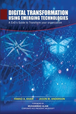 Digital Transformation using Emerging Technologies: A CxO's Guide to Transform your Organization by Anderson, Jason M.