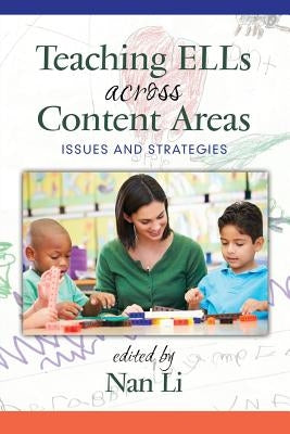 Teaching ELLs Across Content Areas: Issues and Strategies by Li, Nan