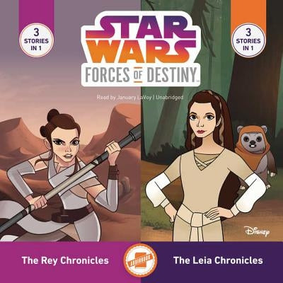 Star Wars Forces of Destiny: The Leia Chronicles & the Rey Chronicles by Berne, Emma Carlson