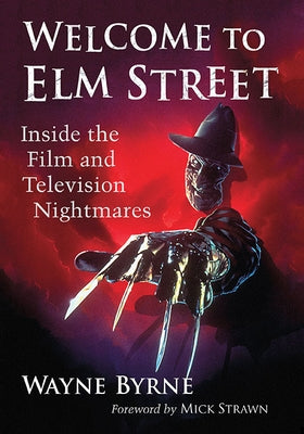 Welcome to Elm Street: Inside the Film and Television Nightmares by Byrne, Wayne