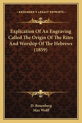 Explication Of An Engraving Called The Origin Of The Rites And Worship Of The Hebrews (1859) by Rosenberg, D.