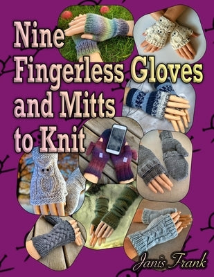 Nine Fingerless Gloves and Mitts to Knit by Frank, Janis