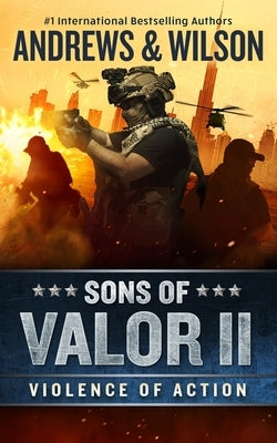 Sons of Valor II: Violence of Action by Andrews, Brian