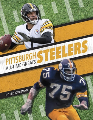 Pittsburgh Steelers All-Time Greats by Coleman, Ted