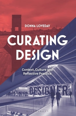 Curating Design: Context, Culture and Reflective Practice by Loveday, Donna