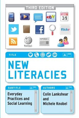 New Literacies: Everyday Practices and Social Learning by Lankshear, Colin