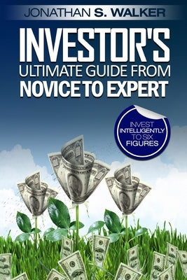 Stock Market Investing For Beginners - Investor's Ultimate Guide From Novice to Expert by Walker, Jonathan S.