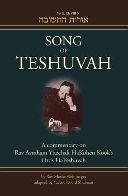Song of Teshuvah, Volume 2, Chapters 8-10: A Commentary on Rav Avraham Yitzchak Hakohen Kook's Oros Hateshuvah by Weinberger, Rav Moshe