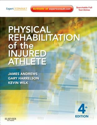 Physical Rehabilitation of the Injured Athlete: Expert Consult - Online and Print by Andrews, James R.