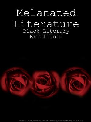 Melanated Literature: Black Literary Excellence by Storey, A'Sista