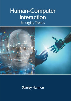 Human-Computer Interaction: Emerging Trends by Harmon, Stanley