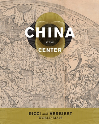 China at the Center: Ricci and Verbiest World Maps by Reichle, Natasha