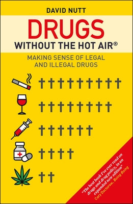 Drugs Without the Hot Air: Making Sense of Legal and Illegal Drugs Volume 3 by Nutt, David