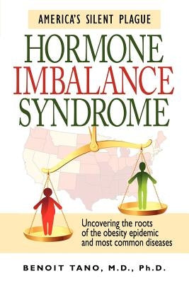 Hormone Imbalance Syndrome: America's Silent Plague by Tano, Benoit