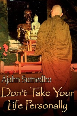 Don't Take Your Life Personally by Sumedho, Ajahn