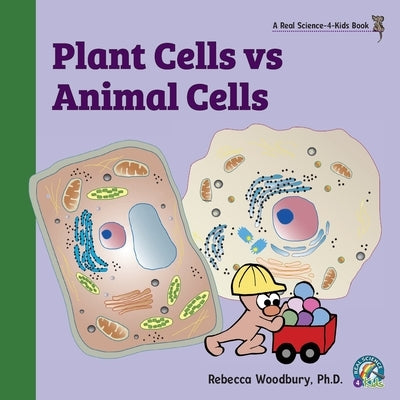 Plant Cells vs Animal Cells by Woodbury, Rebecca