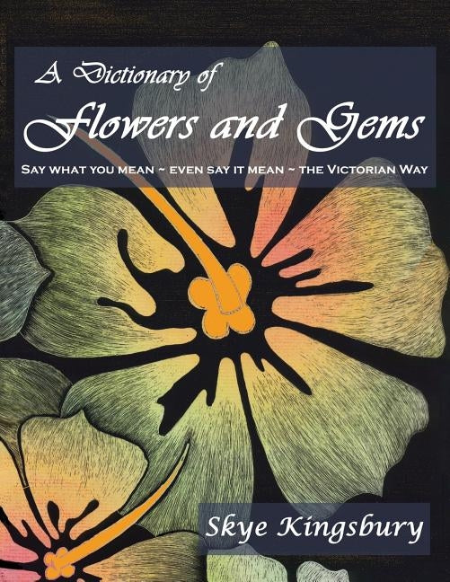 A Dictionary of Flowers and Gems by Kingsbury, Skye