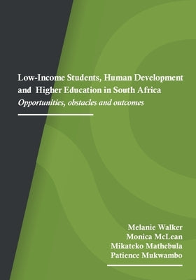 Low-Income Students, Human Development and Higher Education in South Africa: Opportunities, obstacles and outcomes by Walker, Melanie