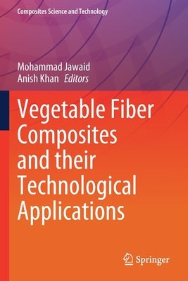 Vegetable Fiber Composites and Their Technological Applications by Jawaid, Mohammad