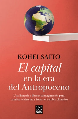 El Capital En La Era del Antropoceno / Capital in the Anthropocene by Saito, Kohei