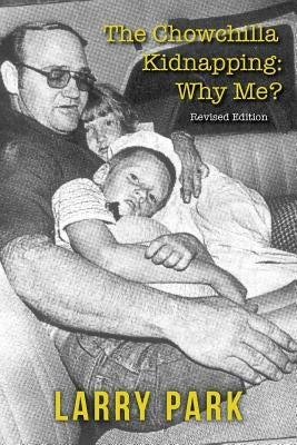 The Chowchilla Kidnapping: Why Me?: Revised Edition by Park, Larry