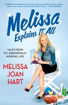 Melissa Explains It All: Tales from My Abnormally Normal Life by Hart, Melissa Joan