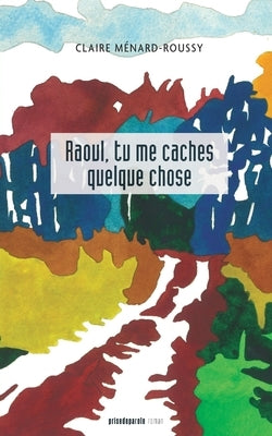Raoul, tu me caches quelque chose by M&#233;nard-Roussy, Claire