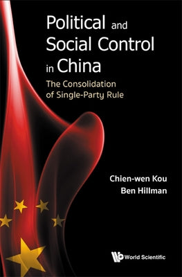 Political and Social Control in China: The Consolidation of Single-Party Rule by Kou, Chien-Wen