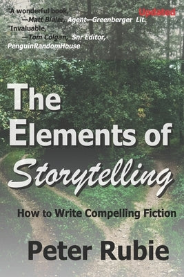 The Elements of Storytelling: How to Write Compelling Fiction by Rubie, Peter